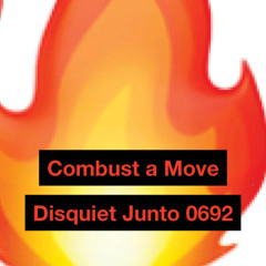 SONG 83 - DisquietJunto0692 - Combust a Move