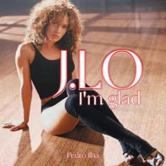 J.L.o. & Maycon Reis - I'm Gl@d (Pedro Ilha Mashup)128