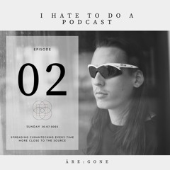 Åre:gone - I Hate To Do A Podcast #2 | 07/02/2023