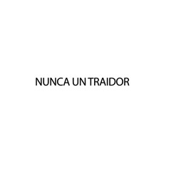 NUNCA UN TRAIDOR