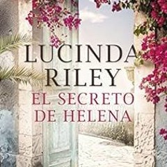[READ] PDF ✓ El secreto de Helena (Spanish Edition) by Lucinda Riley,Matilde Fernánde