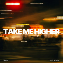 Dboy - Take Me Higher (RYØ REMIX)