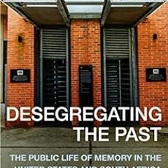 [Read] KINDLE PDF EBOOK EPUB Desegregating the Past: The Public Life of Memory in the