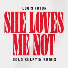 Louis Futon - She Loves Me Not (Gold Sulftin Remix)