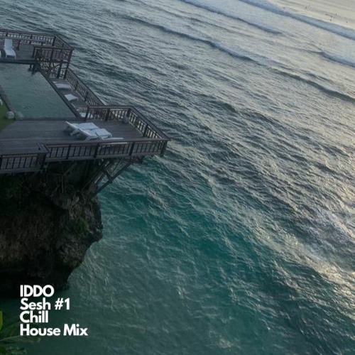 Chill House Mix - IDDO Sesh #1