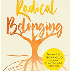 [Read] EPUB 📙 Radical Belonging: How to Survive and Thrive in an Unjust World (While