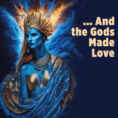 ... And The Gods Made Love