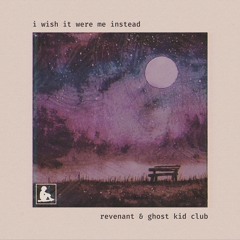 i wish it were me instead w/ ghost kid club