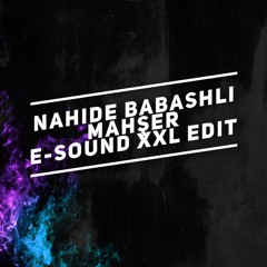 Nahide Babashli - Mahser ( E-Sound XXL EDIT )DOWNLOAD FULL VERSION