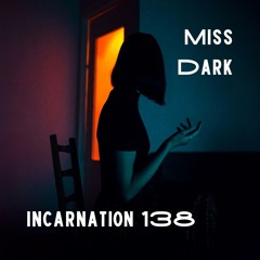 INCARNATION 138 - Miss Dark