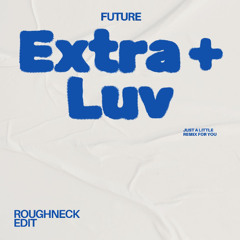 Extra Luv (Roughneck Edit)