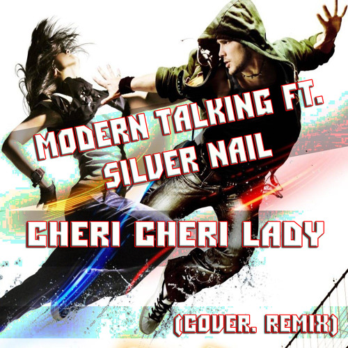Modern Talking ft. Silver Nail - Cheri Cheri Lady (Cover. Remix)