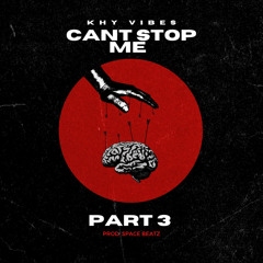 CANT STOP ME PART 3 (Prod. Space Beatz)
