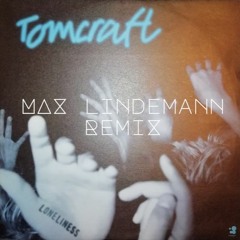Tomcraft ||| Loneliness |||  Max Lindemann Remix