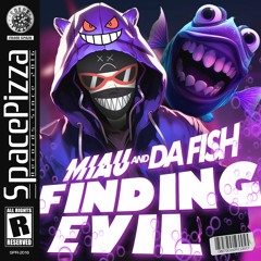 MIAU & DA FISH - Finding Evil [Out Now]