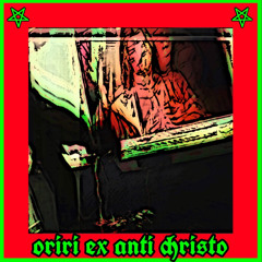 ORIRI EX ANTI CHRISTO