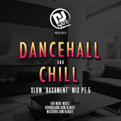 DJ Nate - Dancehall & Chill Part 5 - Slow Bashment Mix 2020