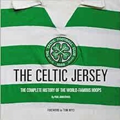 [ACCESS] [EPUB KINDLE PDF EBOOK] The Celtic Jersey: The Story of the Famous Green and White Hoops To