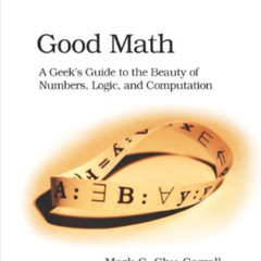 Access PDF 🖍️ Good Math: A Geek's Guide to the Beauty of Numbers, Logic, and Computa