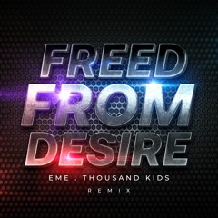 Freed From Desire - EME, Thousand Kids (Remix)