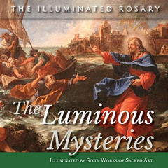 [Download] EBOOK 💌 The Luminous Mysteries: Illuminated by Sixty Works of Sacred Art