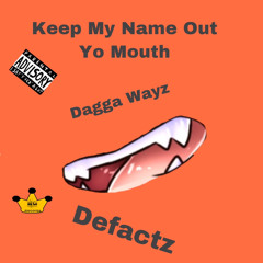 Keep my name out yo mouth (Feat. Defactz)