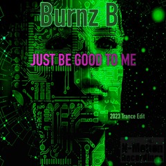 Burnz B - Just Be Good To Me (Trance 2023 Edit) ***Coming Soon***