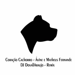 Coração Cachorro - Ávine E Matheus Fernandes  ( Late Coração - DJ DovallAraujo - Remix )
