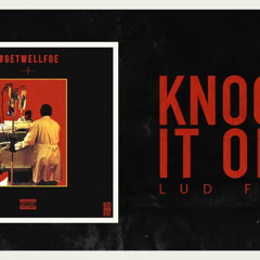 Lud Foe - Knock It Off