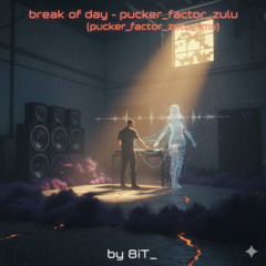 pucker_factor_zulu - break of day - (pucker_factor_zulu_rmx)