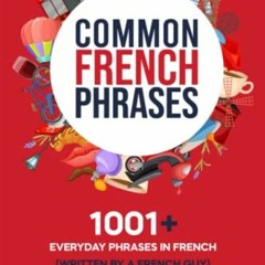 [READ] EPUB KINDLE PDF EBOOK Common French Phrases: 1001+ Everyday Phrases in French (written by a F