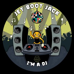 PREMIERE: Jet Boot Jack - I'm A DJ [Hive Label]