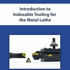 ( Q2se ) Introduction to Indexable Tooling for the Metal Lathe: A User Guide by  David P. Best ( V0I