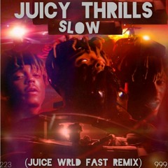 Juicy Thrills - Slow(Juice WRLD Fast Remix).mp3