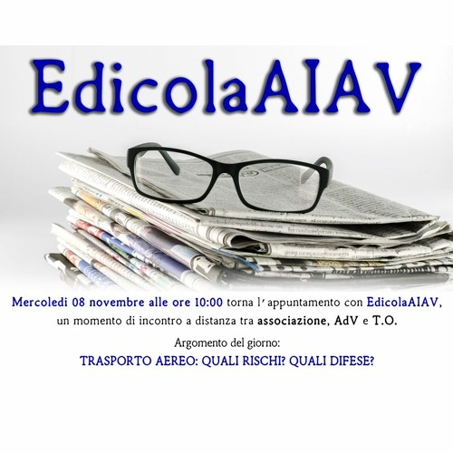 EdicolaAIAV - Trasporto aereo: quali rischi? Quali difese? - Puntata del 08/11/2023