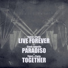 Third ≡ Party vs. Steve Angello - Live Forever / Paradiso / Together