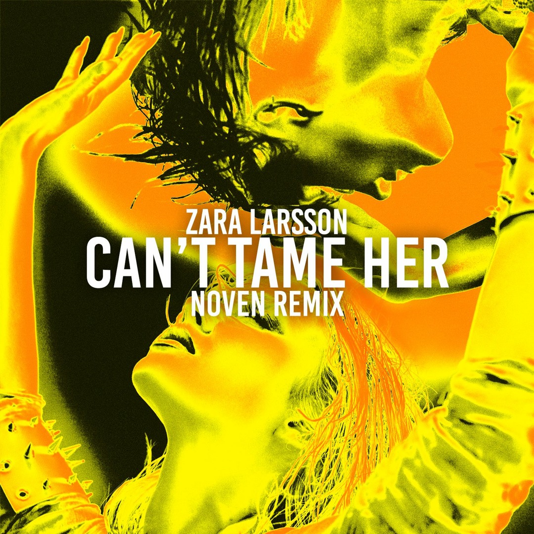 Stream Zara Larsson - Can't Tame Her (Noven Remix) by Noven