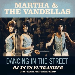 Dj XS vs Funkanizer - Dancing In The Street (Martha's Funky Breaks Street Party Remix)