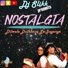 NOSTALGIA (Dilwale Dulhania Le Jayenge)- Dj Slikk [Your Favorite Movies, Ruined by a DJ]