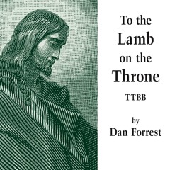 To The Lamb On The Throne TTBB (Dan Forrest)
