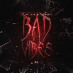BAD VIBES
