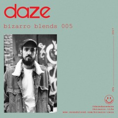 Bizarro Blends 005 // Daze