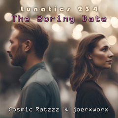 Lunatics 234 / The Boring Date / Ratzzz & joerxworx