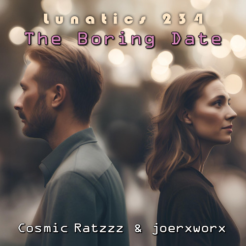 Lunatics 234 / The Boring Date / Ratzzz & joerxworx