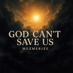 God Can’t Save Us