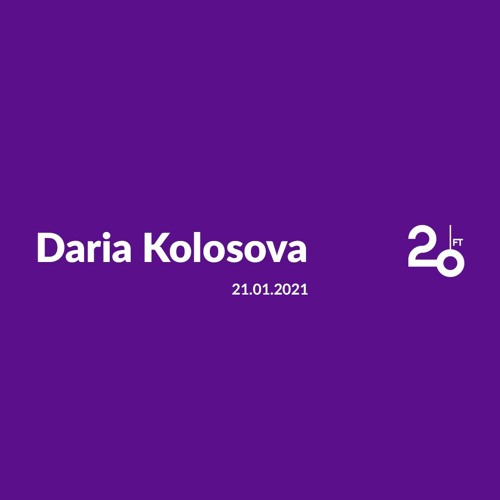 Daria Kolosova @ 20ft Radio - 21/01/2021