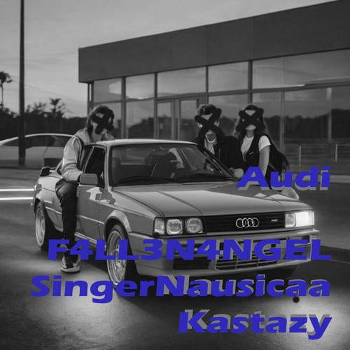 Audi - F4LL3N4NGEL, SingerNausicaa, Kastazy