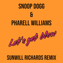 Snoop Dogg & Pharell Williams - Let's Get Blow (Sunwill Richards Remix)