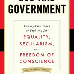 Ebook God and Government: Twenty-Five Years of Fighting for Equality, Secularism, and Freedom Of