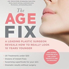 DOWNLOAD KINDLE 💏 The Age Fix: A Leading Plastic Surgeon Reveals How to Really Look